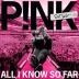 Pink: All I Know So Far