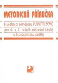 Planeta Země - Zeměpis pro 6. a 7.ročník pro ZŠ - metodická příručka