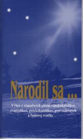 Narodil sa ... Výber z vianočných piesní rímskokatolíkov, evanielikov, gréckokatolíkov, pravoslávnych a ľudovej tvorby