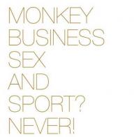 Monkey Business - SEX AND SPORT? NEVER!