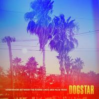 Dogstar: Somewhere Between The Power Lines And Palm Trees