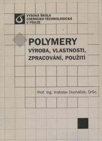 Polymery - výroba, vlastnosti, zpracování, použití