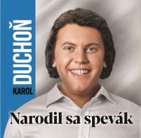 Duchoň Karol:  Narodil sa spevák