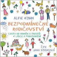 Bezpodmínečné rodičovství - Cesta od odměn a trestů k lásce a porozumění - CDmp3 (Čte Jana Stryková)