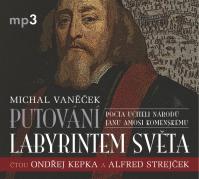 Putování labyrintem světa aneb Pocta J. A. Komenskému - CDmp3 (čtou Ondřej Kepka, Alfred Strejček, Jana Netolická)