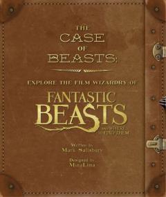 The Case of Beasts: Explore the Film Wizardry of Fantastic Beasts and Where to Find Them