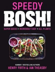 Speedy BOSH!: Over 100 Quick and Easy Plant-Based Meals in 30 Minutes