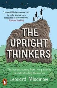 The Upright Thinkers: The Human Journey from Living in Trees to Understanding the Cosmos