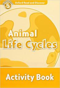 Level 5: Animal Life Cycles Activity Book/Oxford Read and Discover