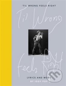 Til Wrong Feels Right: Lyrics - Pictures of Iggy Pop