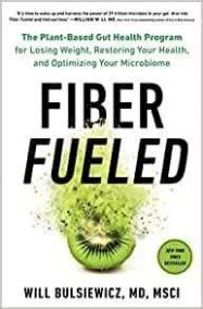 Fiber Fueled : The Plant-Based Gut Health Program for Losing Weight, Restoring Your Health, and Optimizing Your Microbiome