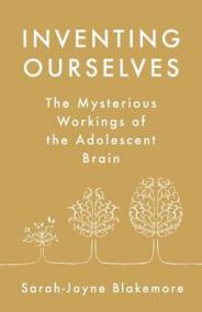 Inventing Ourselves : The Secret Life of the Teenage Brain