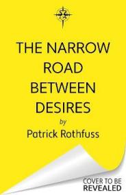 The Narrow Road Between Desires: A Kingkiller Chronicle Novella