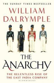 The Anarchy : The Relentless Rise of the East India Company