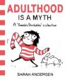 Adulthood is a Myth : A Sarah´s Scribbles Collection