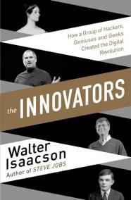 The Innovators - How a Group of Inventors, Hackers, Geniuses and Geeks Created the Digital Revolution