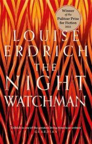 The Night Watchman : Winner of the Pulitzer Prize in Fiction 2021