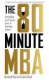 The 80 Minute MBA : Everything You´ll Never Learn at Business School