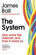 The System: Who Owns the Internet, and How It Owns Us