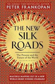 The New Silk Roads : The Present and Future of the World