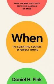 When : The Scientific Secrets of Perfect Timing