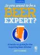 So You Want To Be Beer Expert