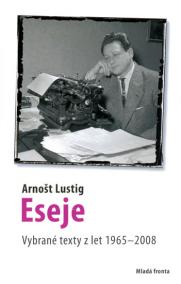 Eseje - Vybrané eseje Arnošta Lustiga z let 1965–2008