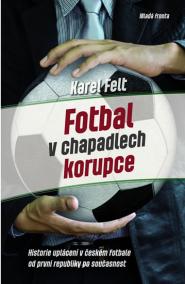 Fotbal v chapadlech korupce - Historie uplácení v českém fotbale od první republiky až po současnost