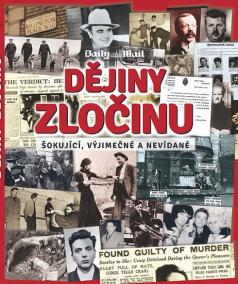 Dějiny zločinu - Šokující, vyjímečné a nevídané