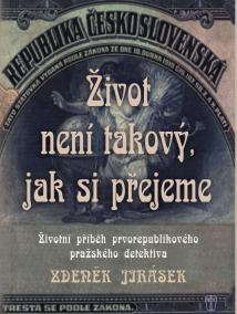 Život není takový, jak si přejeme - Životní příběh prvorepublikového pražského detektiva