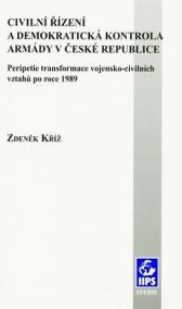 Civilní řízení a demokratická kontrola armády v České republice: Peripetie transformace vojensko-civilních vztahů po roce 1989