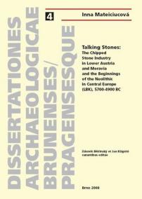 Talking Stones: The Chipped Stone Indrustry in Lower Austria and Moravia and the Beginnings of the Neolithic in Central Europe (LBK), 5700-4900 BC