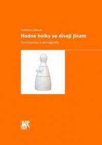 Hodné holky se dívají jinam: Feminismus a pornografie