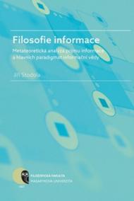 Filosofie informace - metateoretická analýza pojmu informace a hlavních paradigmat informační vědy