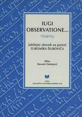 IUGI OBSERVATIONE... Jubilejný zborník na počesť Ľubomíra Ďuroviča