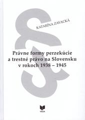 Právne formy perzekúcie a trestné právo na Slovensku v rokoch 1938 - 1945