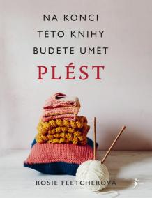 Pletení. Na konci této knihy budete umět plést