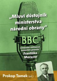 Mluví důstojník ministerstva národní obrany - Londýnské rozhlasové komentáře Františka Moravce