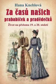 Za časů našich prababiček a pradědečků - Život na přelomu 19. a 20. století