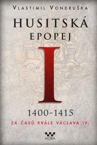 Husitská epopej I. 1400-1450 - Za časů krále Václava IV.