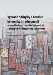 Vybrané odchylky a narušeníkomunikační schopnosti se zaměřením na specifika logopedické a surdopedické diagnostiky a intervence