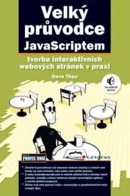 Velký průvodce JavaScriptem - Tvorba interaktivních webových stránek v praxi