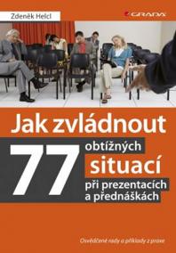 Jak zvládnout 77 obtížných situací při prezentacích a přednáškách -  Osvědčené rady a příklady z praxe