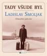 Tady všude byl Ladislav Smoljak