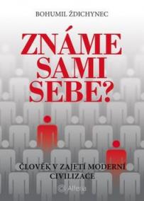 Známe sami sebe? - Člověk v zajetí moderní civilizace