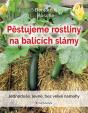 Pěstujeme rostliny na balících slámy - Jednoduše, levně, bez velké námahy