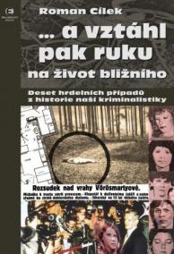 … a vztáhl pak ruku na život bližního - Deset hrdelních případů z historie naší kriminalistiky