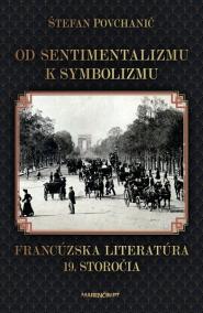 Od sentimentalizmu k symbolizmu Francúzska literatúra 19. storočia