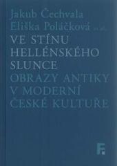 Ve stínu hellénského slunce. Obrazy antiky v moderní české kultuře