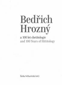 Bedřich Hrozný a 100 let chetitologie